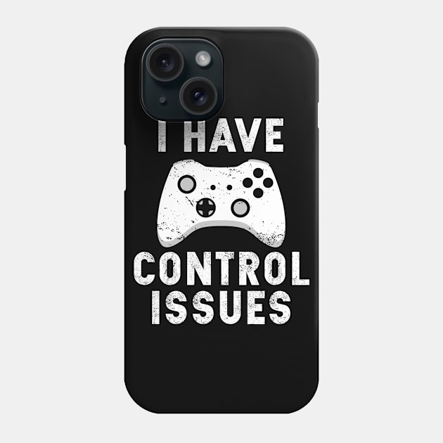 I have Control issues | Funny Sarcastic Gamer T-Shirt Gift Phone Case by MerchMadness