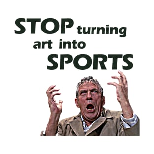 Stop Turning Art Into Sports (Green) T-Shirt