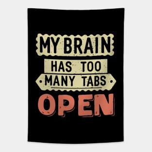My Brain Has Too Many Tabs Open. Funny Quote Tapestry
