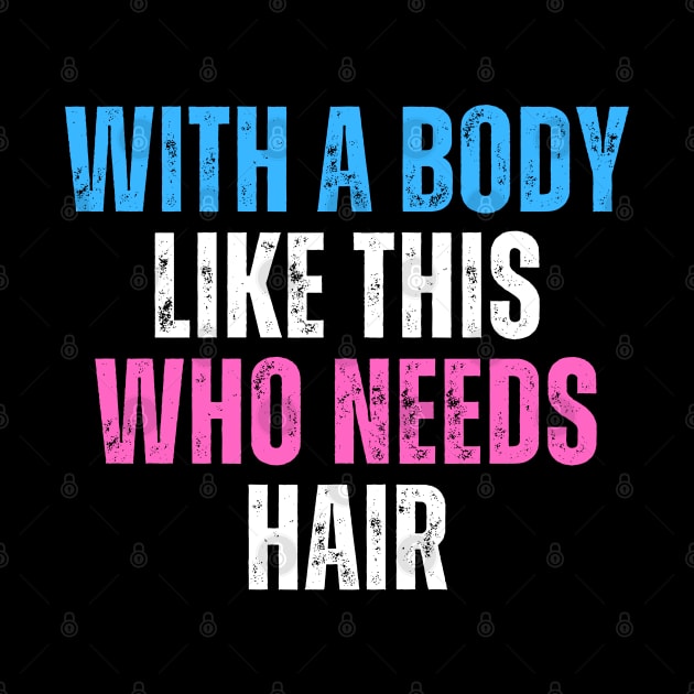 With A Body Like This Who Needs Hair Funny Balding Dad Bod by click2print