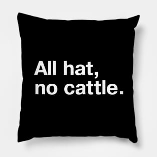 "All hat, no cattle." in simple white letters Pillow