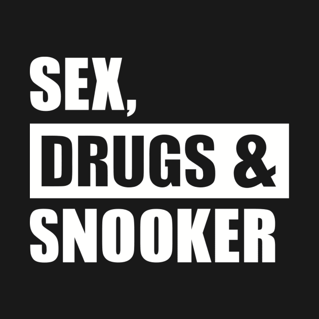 Sex Drugs Snooker by Designzz