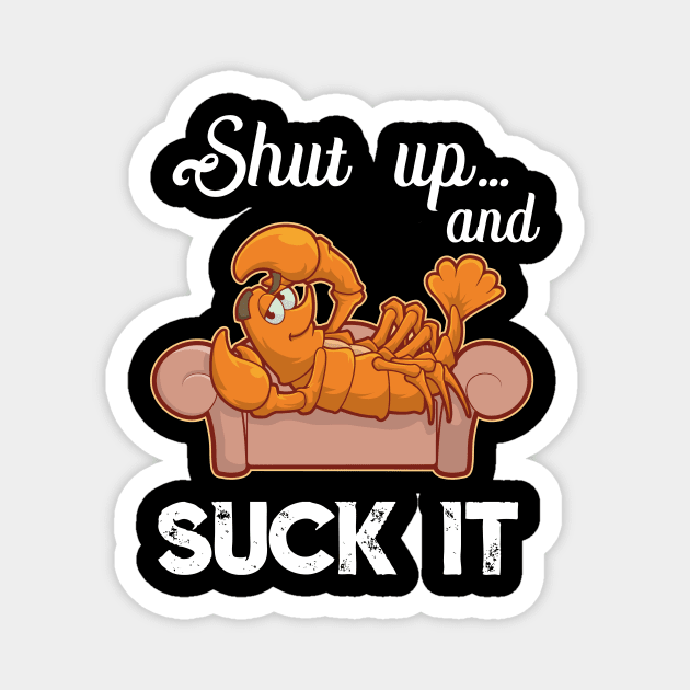 Shut Up & Suck It Cajun T Shirt - Funny Crawfish Mardi Gras Magnet by TellingTales