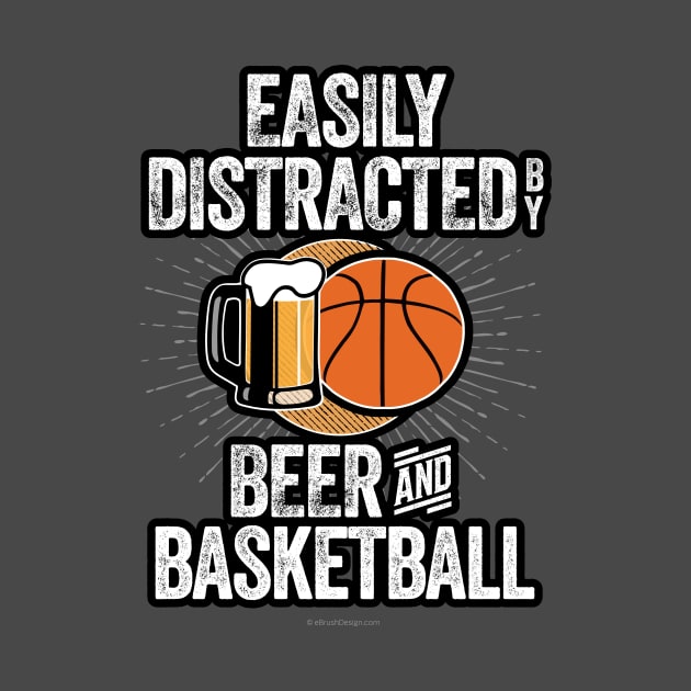 Easily Distracted by Beer and Basketball by eBrushDesign