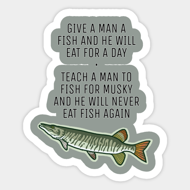 Teach a Man To Fish for Musky - Fish - Sticker