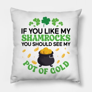 If You Like My Shamrocks You Should See my Pot Of Gold Pillow