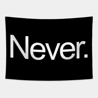 Never. Tapestry