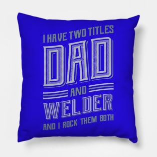 I have Two Titles Dad and Welder Pillow