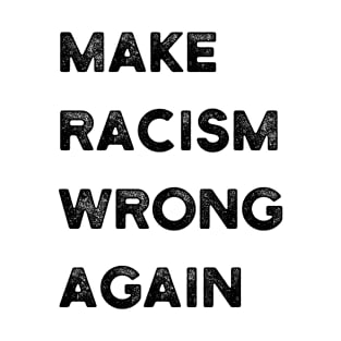 Make Racism Wrong Again Anti-Hate 86 45 Resist Message - Protest Gifts T-Shirt