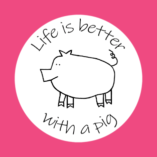 Animals Quote Disc Life is Better with a Piggy Pig T-Shirt