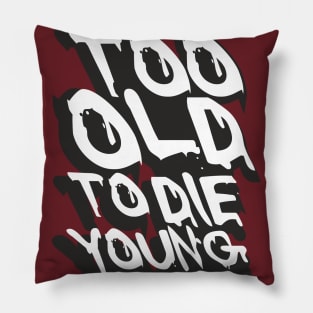 TOO OLD TO DIE YOUNG FUN BIRTHDAY GIFT SHIRT white black Pillow