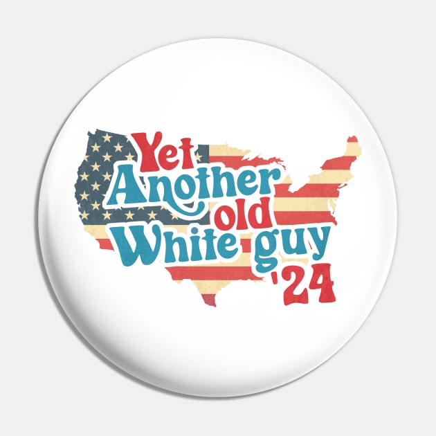 ANOTHER OLD WHITE GUY - funny election Pin by toruandmidori