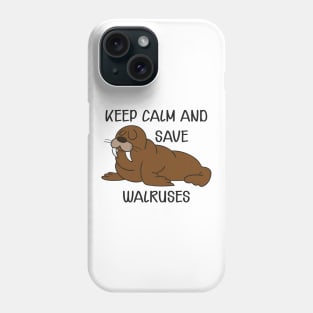 Walrus - Keep calm and save walruses Phone Case