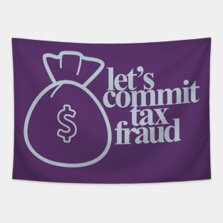 Let's Commit Tax Fraud Tapestry
