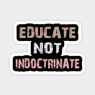 educate not indoctrinate Magnet