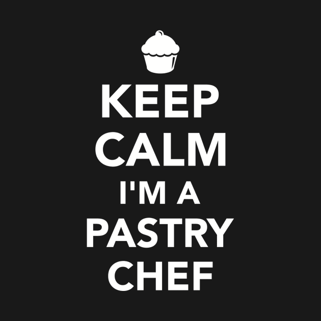 Keep calm I'm a Pastry chef by Designzz