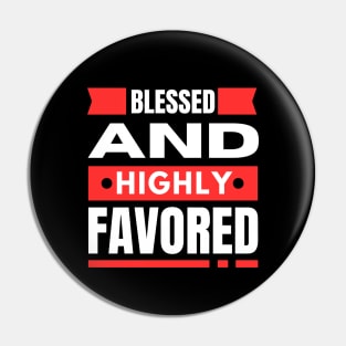 Blessed And Highly Favored | Christian Pin