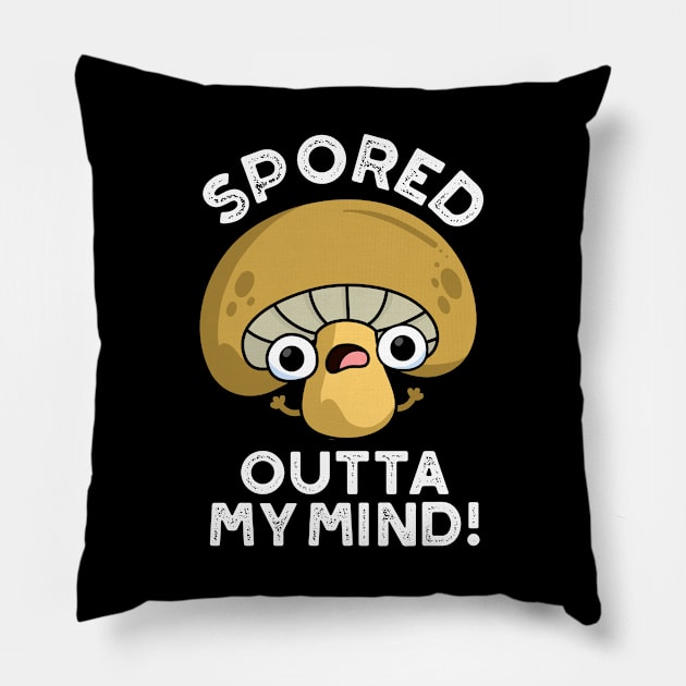 Spored Outta My Mind Cute Bored Mushroom Pun Pillow by punnybone