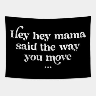 Hey hey mama said the way you move  - vintage design Tapestry