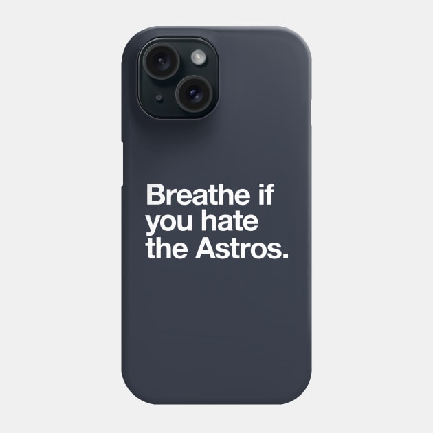 Breathe if you hate the Astros Phone Case by BodinStreet