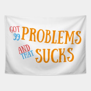 Got 99 Problems And That Sucks Tapestry