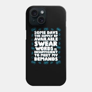 Some days the supply of available swear words is insufficient to meet my demands Phone Case