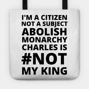 I'M A CITIZEN NOT A SUBJECT ABOLISH MONARCHY CHARLES IS NOT MY KING - CORONATION PROTEST Tote