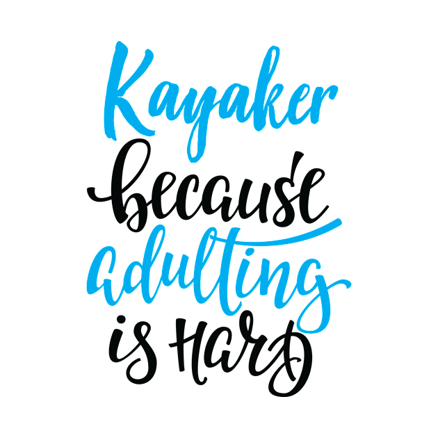 Kayaker Because Adulting Is Hard by ProjectX23Red