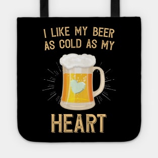 I like My Beer As Cold As My Heart Tote