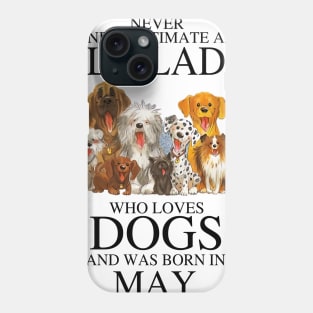 Never Underestimate An Old Lady Who Loves Dogs And Was Born In May Who Loves Dogs And Was Born In May Phone Case