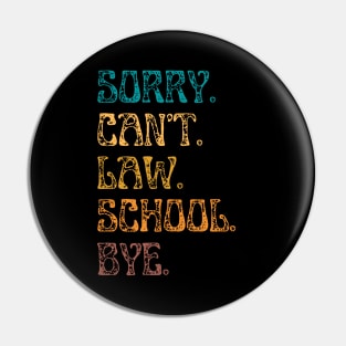 Sorry Can’t Law School Bye, Funny Future Law Student Pin