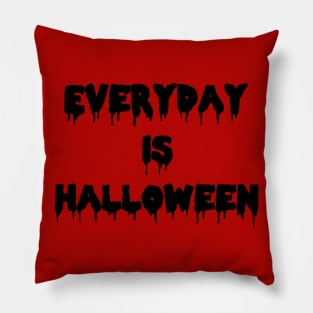 EVERYDAY IS HALLOWEEN! in Black Pillow