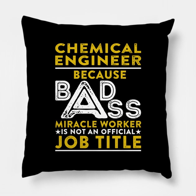 Chemical Engineer Because Badass Miracle Worker Is Not An Official Job Title Pillow by RetroWave