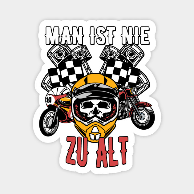 Man Ist Nie Zu Alt Motorrad Motorradfahrer Spruch Motorradfahrer Spruch Magnet Teepublic