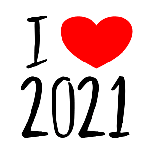 I love 2021 T-Shirt