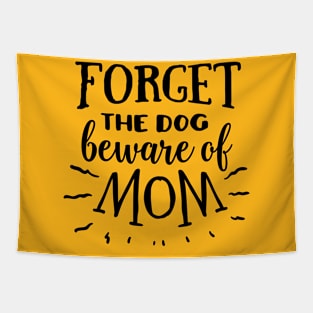 Forget the dog beware of mom Tapestry