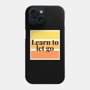 LEARN TO LET GO Phone Case