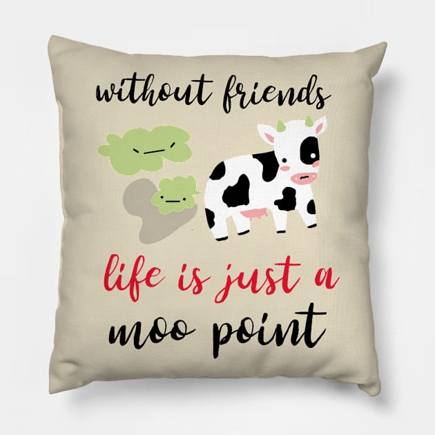 without friends life is just a moo point - best friends funny design Pillow by Motivational Inspirational 