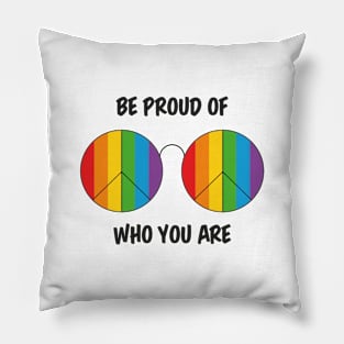 Be proud of who you are Pillow