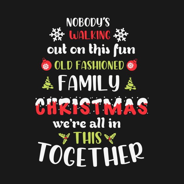 Discover Nobody's Walking Out On This Fun Old Family Christmas Xmas - Family Christmas Costume - T-Shirt