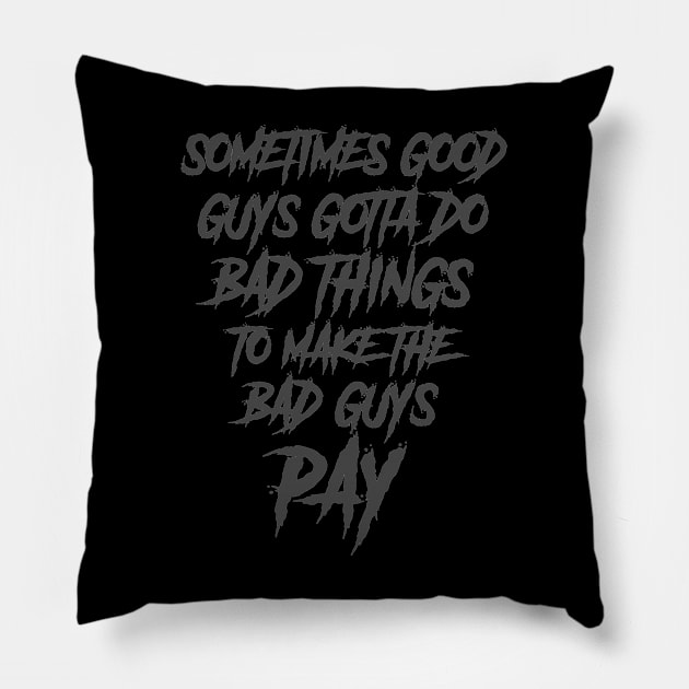 sometimes the good guys gotta do bad things to make the bad guys pay Pillow by The Architect Shop