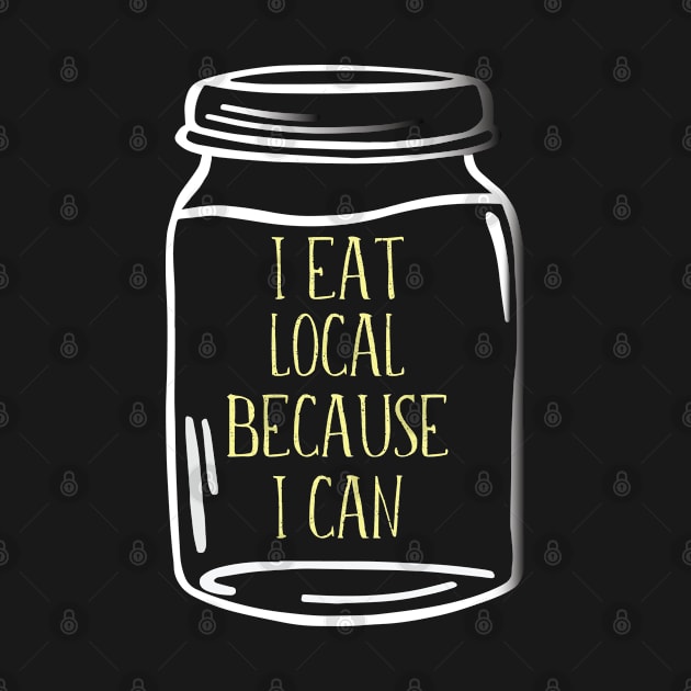 Canning - I Eat Local Because I Can by Kudostees