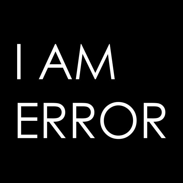 I Am Error by TheWellRedMage