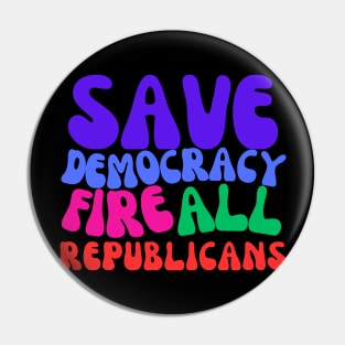 Fire All Republicans and Save Democracy Pin