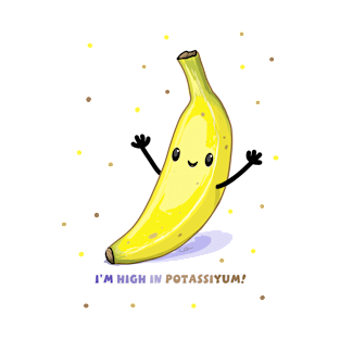 I'm High in Potassiyum! T-Shirt