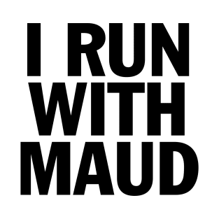 I RUN WITH MAUD T-Shirt