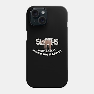 Sloths Just Make Me Happy Funky Lazy Days Sloth Phone Case