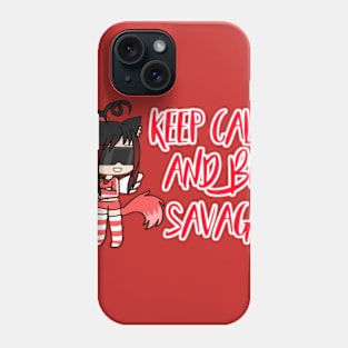 Keep Calm and be savage Phone Case