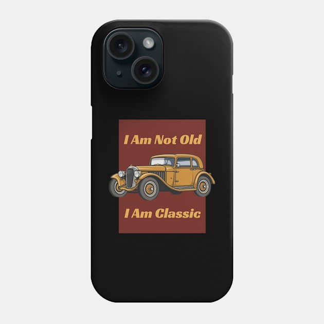 I 'M Not Old I 'M Classic - Vintage car Phone Case by AnimeVision