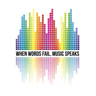 Music Speaks (When Words Fail) - Equalizer bars T-Shirt